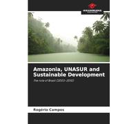 Amazonia, UNASUR and Sustainable Development: The role of Brazil (2003-2010)