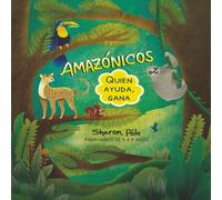 AMAZÓNICOS: Quien ayuda, gana (Un cuento donde ayudar es el verdadero superpoder, hace crecer la autoestima y invita a usar nuestros dones, habilidades para bien)