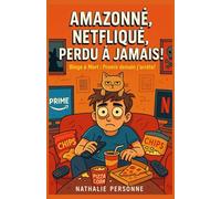 AMAZONNÉ, NETFLIQUÉ, PERDU À JAMAIS !: Binge à Mort : Promis demain j’arrête ! (Guides de Survie Drôles & Sans Filtre by Nathalie PERSONNE)