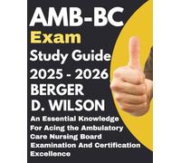 AMB-BC exam Study Guide: An Essential Knowledge for Acing the Ambulatory Care Nursing Board Examination and Certification Excellence
