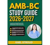 AMB-BC STUDY GUIDE 2026-2027: A Results-Driven Exam Prep Featuring 9 Full-Length Questions, Complete Answers, And In-Depth Explanations To Help You Succeed Faster