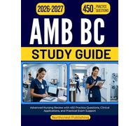 AMB BC STUDY GUIDE 2026-2027: Advanced Nursing Review with 450 Practice Questions, Clinical Applications, and Practical Exam Support