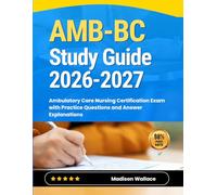 AMB-BC Study Guide 2026-2027: Ambulatory Care Nursing Certification Exam with Practice Questions and Answer Explanations