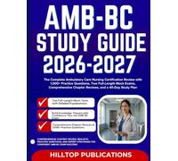 AMB-BC STUDY GUIDE 2026-2027: The Complete Ambulatory Care Nursing Certification Review with 1,000+ Practice Questions, Two Full-Length Mock Exams, ... Chapter Reviews, and a 40-Day Study Plan