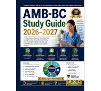 AMB-BC Study Guide: A Comprehensive Review of Ambulatory Care Nursing Practice, Clinical Decision-Making, Care Coordination, Patient Education, and ... with Detailed Answer (Exam Success Guide)