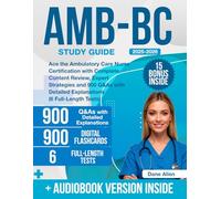 AMB-BC Study Guide: Ace the Ambulatory Care Nurse Certification with Complete Content Review, Expert Strategies and 900 Q&As with Detailed Explanations (6 Full-Length Tests)
