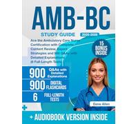AMB-BC Study Guide: Ace the Ambulatory Care Nurse Certification with Complete Content Review, Expert Strategies and 900 Q&As with Detailed Explanations (6 Full-Length Tests)