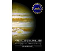 Ambassadors from Earth: Pioneering Explorations with Unmanned Spacecraft (Outward Odyssey: A People's History of Spaceflight)