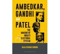 Ambedkar, Gandhi and Patel: The Making of India's Electoral System