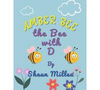 Amber Bee The Bee with D: Amber Bee, A struggling young Bee finding out she is Dyslexic