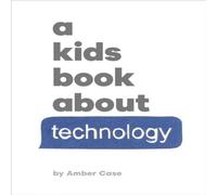 Amber Case A Kids Book About Technology Hardback Amber Case Multicolor
