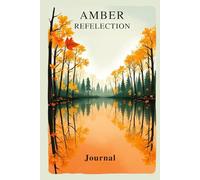 Amber Reflection: Autumn Journal for Finding Purpose in Seasonal Change: Guided prompts exploring meaning, intention, and authentic living through fall's wisdom