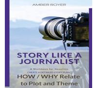 Amber Royer Story Like a Journalist - How & Why Relate to Plot & Theme Amber Royer Multicolor