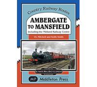 Ambergate To Mansfield: Including The Midland Railway Centre. (Country Railway Routes)