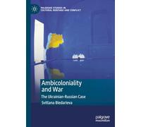 Ambicoloniality and War: The Ukrainian-Russian Case (Palgrave Studies in Cultural Heritage and Conflict)
