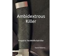 Ambidextrous Killer: Prequel to The Whiffle Ball Killer (Homeless Man's Killer)