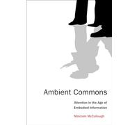 Ambient Commons: Attention in the Age of Embodied Information (The MIT Press)