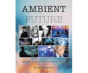 Ambient Future: How a Subtle Cultural Influence Changed the World