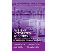 Ambient Integrated Robotics: Automation and Robotic Technologies for Maintenance, Assistance, and Service