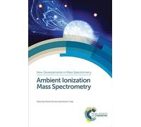 Ambient Ionization Mass Spectrometry: Volume 2 (New Developments in Mass Spectrometry)