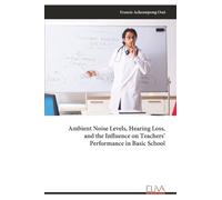 Ambient Noise Levels, Hearing Loss, and the Influence on Teachers’ Performance in Basic School