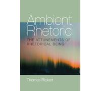 Ambient Rhetoric: The Attunements of Rhetorical Being: 163 (Composition, Literacy, and Culture)