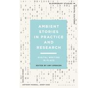 Ambient Stories in Practice and Research : Digital Writing in Place