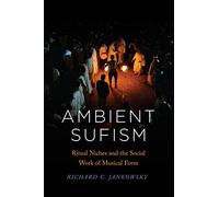 Ambient Sufism: Ritual Niches and the Social Work of Musical Form (Chicago Studies in Ethnomusicology)