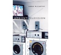 Ambient Television: Visual Culture and Public Space (Console-ing Passions)