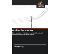 Ambiente sonoro: Come la musica e il rumore e il rumore influenzano la nostra percezione del mondo esterno