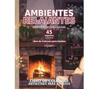 Ambientes Relajantes: 45 Interiores Acogedores para Colorear - Libro de Colorear Antiestrés para Adultos y Teens con Espacios Tranquilos, Decoración y Escenas Relax