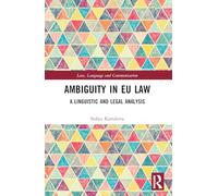 Ambiguity in EU Law: A Linguistic and Legal Analysis (Law, Language and Communication)