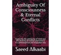 Ambiguity Of Consciousness & Eternal Conflicts: Exploring the ambiguity of mind and the diversity of mental phenomena (Medicine, Philosophy, and Metaphysics)