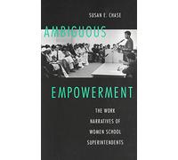Ambiguous Empowerment: Work Narratives of Women School Superintendents (Women's Studies/Education/Sociology)