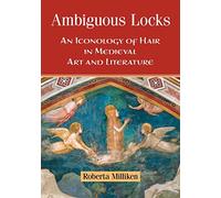 Ambiguous Locks: An Iconology of Hair in Medieval Art and Literature