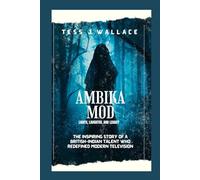 AMBIKA MOD:LIFE, LAUGHTER AND LEGACY: The Inspiring Story Of British-indian Talent Who Redefined Modern Television