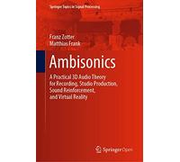 Ambisonics: A Practical 3D Audio Theory for Recording, Studio Production, Sound Reinforcement, and Virtual Reality: 19 (Springer Topics in Signal Processing, 19)