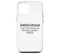 Ambitchous Sign,Definition The Desire to Be a Better Bitch Case for iPhone 12/12 Pro