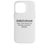 Ambitchous Sign,Definition The Desire to Be a Better Bitch Case for iPhone 14 Pro Max