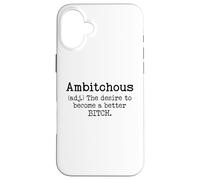 Ambitchous Sign,Definition The Desire to Be a Better Bitch Case for iPhone 16 Plus