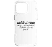 Ambitchous Sign,Definition The Desire to Be a Better Bitch Case for iPhone 16 Pro