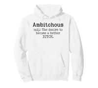 Ambitchous Sign,Definition The Desire to Be a Better Bitch Pullover Hoodie