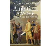 Ambition, a History: From Vice to Virtue