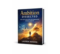 Ambition Dissected: More than hustle. More than appearances. Ambition redefined.