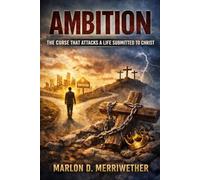 Ambition: The Curse that Attacks a Life Submitted to Christ