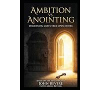 AMBITION VS ANOINTING: DISCERNING GOD’S TRUE OPEN DOOR
