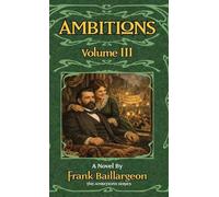 Ambitions: The Life and Love of John and Susannah Morrissey Volume III: 3