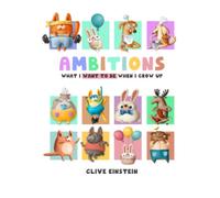 AMBITIONS: What I Want To Be When I Grow Up - Picture Book (Paperback): Great Gift for Kids - Inspire Your Kids to Think About Their Ambitions in Life ... What I Want to Be When I Grow Up for Kids)