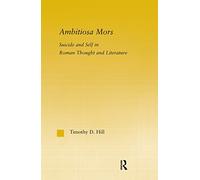 Ambitiosa Mors: Suicide and the Self in Roman Thought and Literature – Studies in Classics Vol. 10