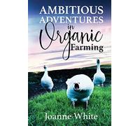 Ambitious Adventures in Organic Farming